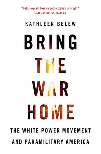Bring the War Home: The White Power Movement and Paramilitary America by Belew, Kathleen [Paperback ] - Belew, Kathleen