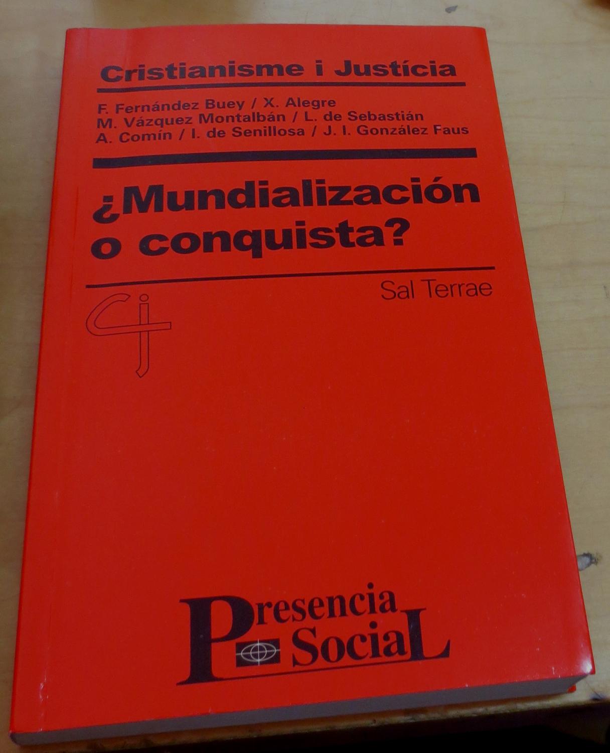 Mundialización o conquista? - FERNÁNDEZ BUEY, F./ALEGRE, X./VÁZQUEZ MONTALBÁN, M./SEBASTIÁN, L. DE/COMÍN, A./SENILLOSA, I. DE/GONZÁLEZ FAUS, J.J.