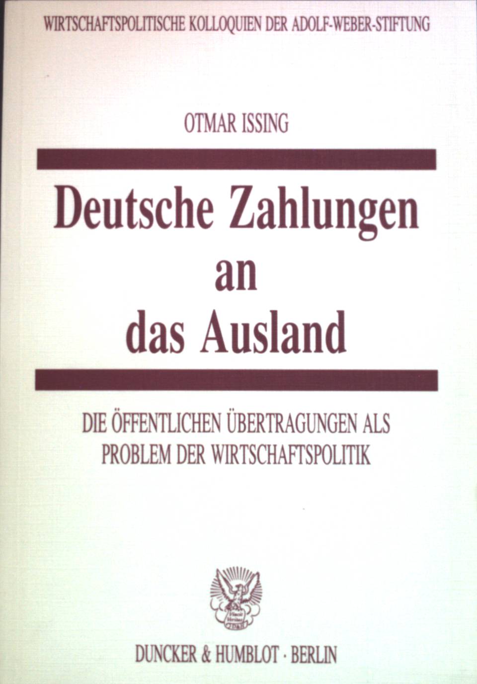 Deutsche Zahlungen an das Ausland : die öffentlichen Übertragungen der Bundesrepublik Deutschland, insbesondere die Netto-Beiträge an die EG, als Problem der Wirtschaftspolitik. Adolf Weber-Stiftung: Wirtschaftspolitische Kolloquien der Adolf-Weber-Stiftung ; 18 - Issing, Otmar