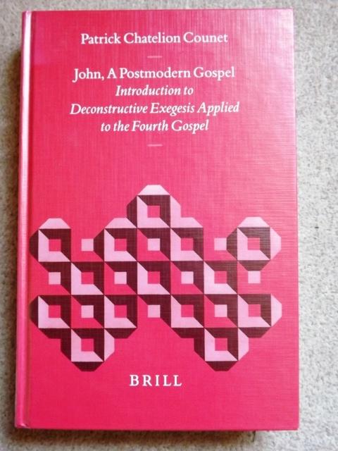 John, a Postmodern Gospel: Introduction to Deconstructive Exegesis Applied to the Fourth Gospel (Biblical Interpretation Series) - Patrick J. E. Chatelion Counet
