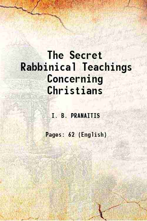 The Secret Rabbinical Teachings Concerning Christians 1892 [Hardcover] - I. B. PRANAITIS