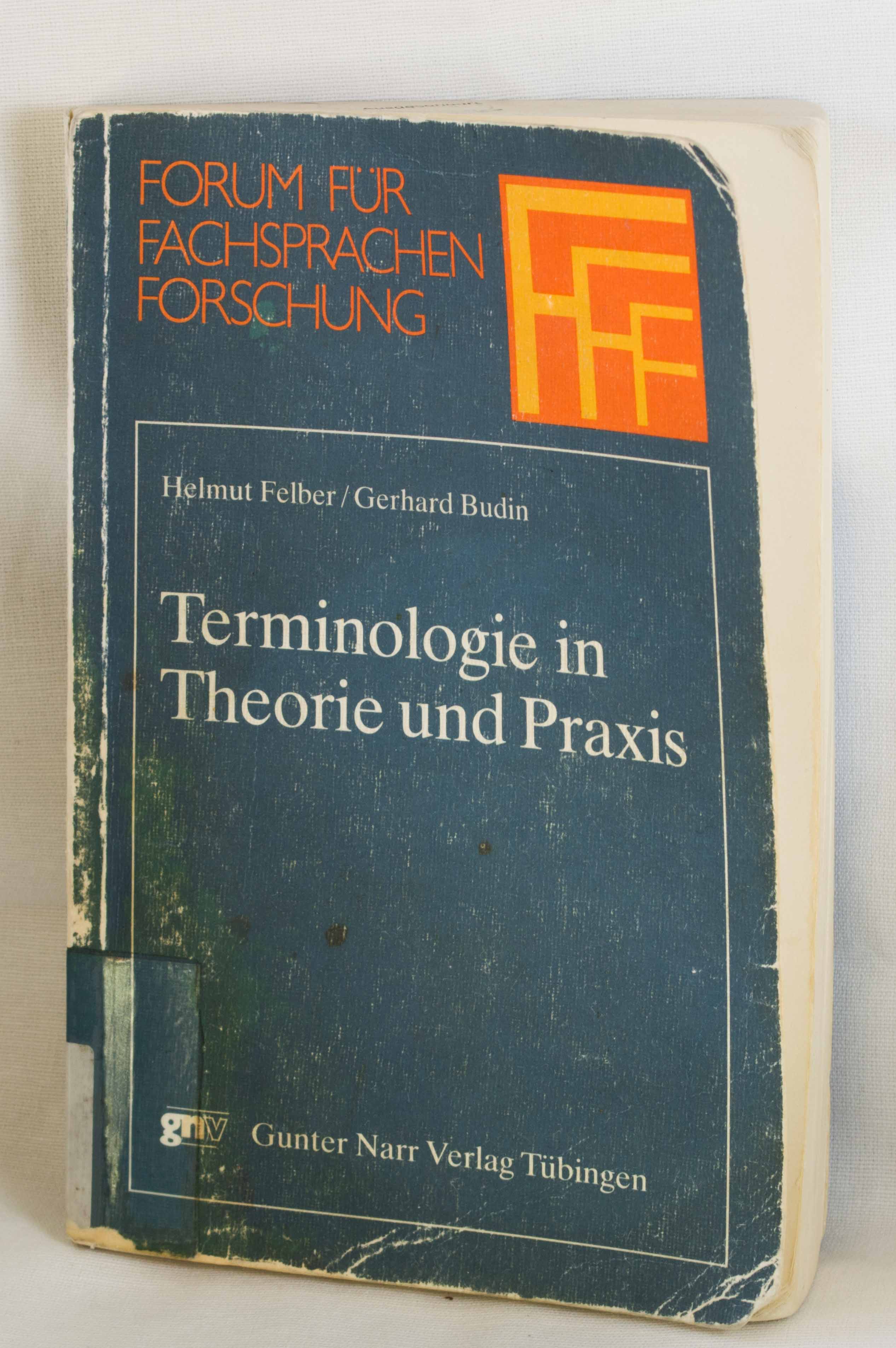 Terminologie in Theorie und Praxis. (= Forum für Fachsprachen-Forschung, Bd. 9). - Felber, Helmut und Gerhard Budin
