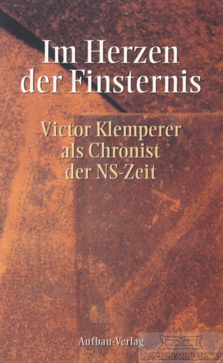 Im Herzen der Finsternis Victor Klemperer als Chronist in der NS-Zeit - Heer, Hannes (Hrsg.)