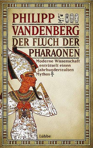 Der Fluch der Pharaonen. Moderne Wissenschaft enträtselt einen jahrhunderte alten Mythos. - Vandenberg, Philipp