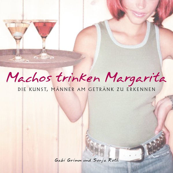 Machos trinken Margarita - Grimm, Gabi und Sonja Roth