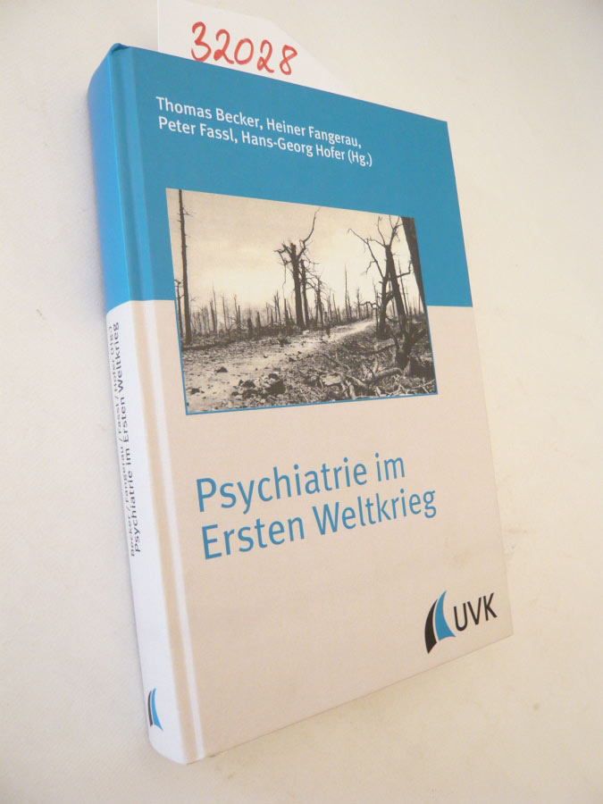 Psychiatrie im Ersten Weltkrieg - Becker, Thomas, Heiner Fangerau Peter Fassl u. a.