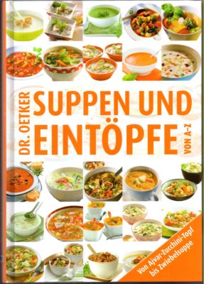 Dr. Oetker - Suppen und Eintöpfe von A - Z. Von Ajvar-Zucchini-Topf bis Zwiebelsuppe. - Reich, Carola (Redaktion) und Rocco (Mitwirkender) Dressel