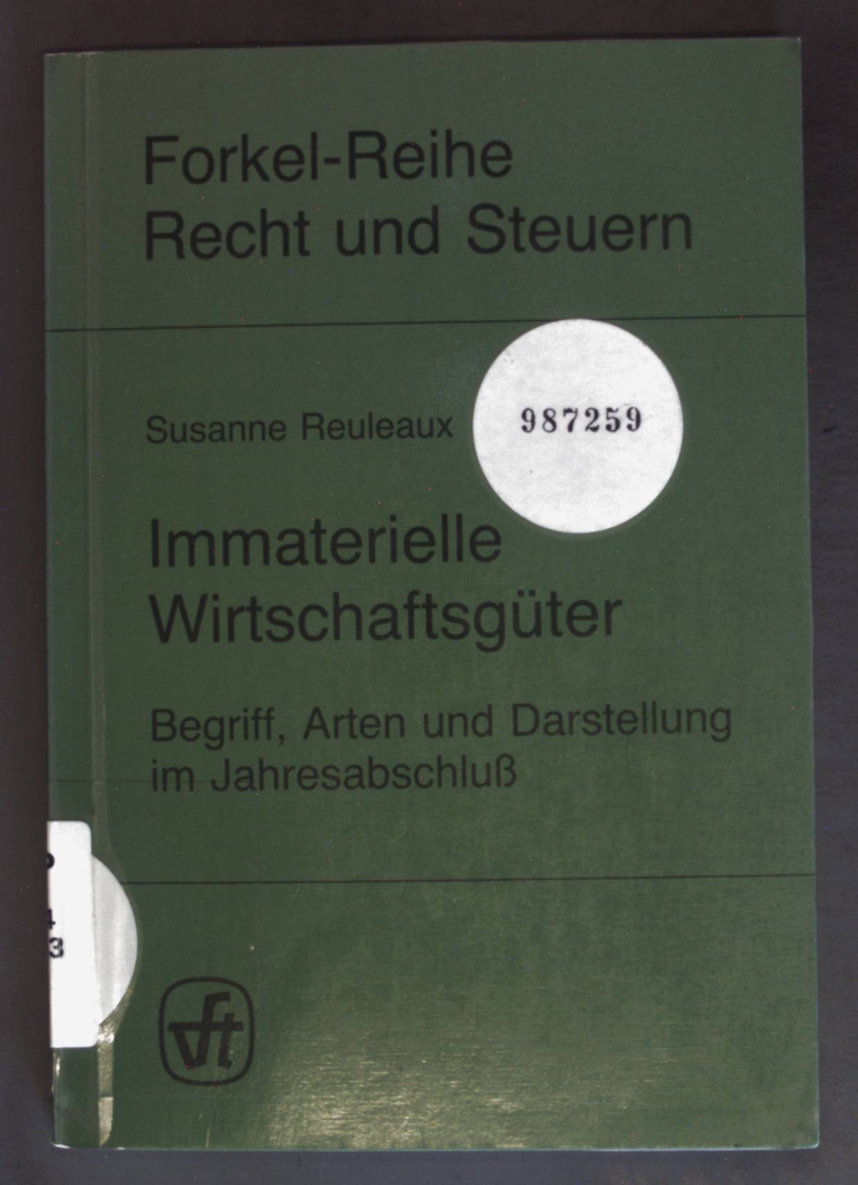 Immaterielle Wirtschaftsgüter : Begriff, Arten u. Darst. im Jahresabschluss. Forkel-Reihe Recht und Steuern - Reuleaux, Susanne