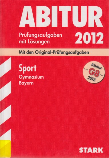 Abitur G8 2012 ~ Prüfungsaufgaben mit Lösungen - Sport Gymnasium Bayern : Mit den Original-Prüfungsaufgaben 2007-2011. - Diverse