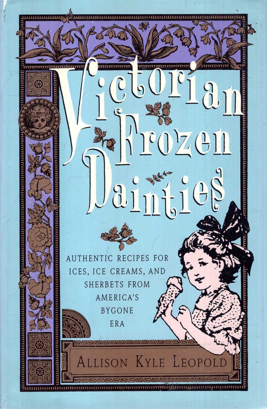 Victorian Frozen Dainties Authentic Recipes for Ices, Ice Creams, and