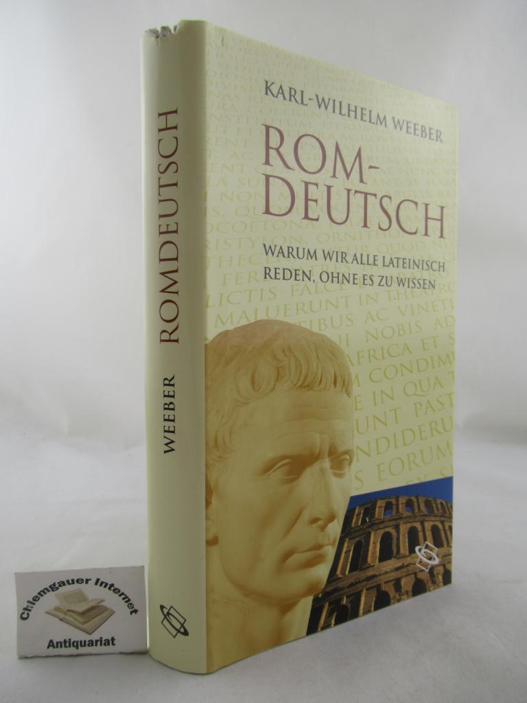 Rom-Deutsch. Warum wir alle lateinisch reden, ohne es zu wissen. - Weeber, Karl-Wilhelm