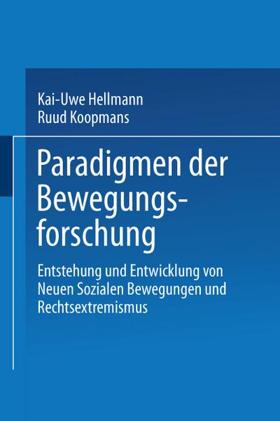 Paradigmen der Bewegungsforschung : Entstehung und Entwicklung von Neuen sozialen Bewegungen und Rechtsextremismus - Ruud Koopmans