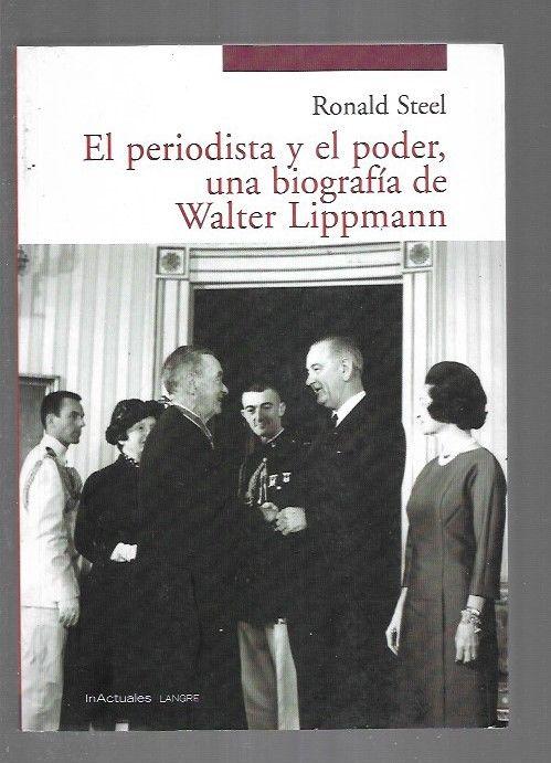 PERIODISTA Y EL PODER - EL. UNA BIOGRAFIA DE WALTER LIPPMANN - STEEL, RONALD