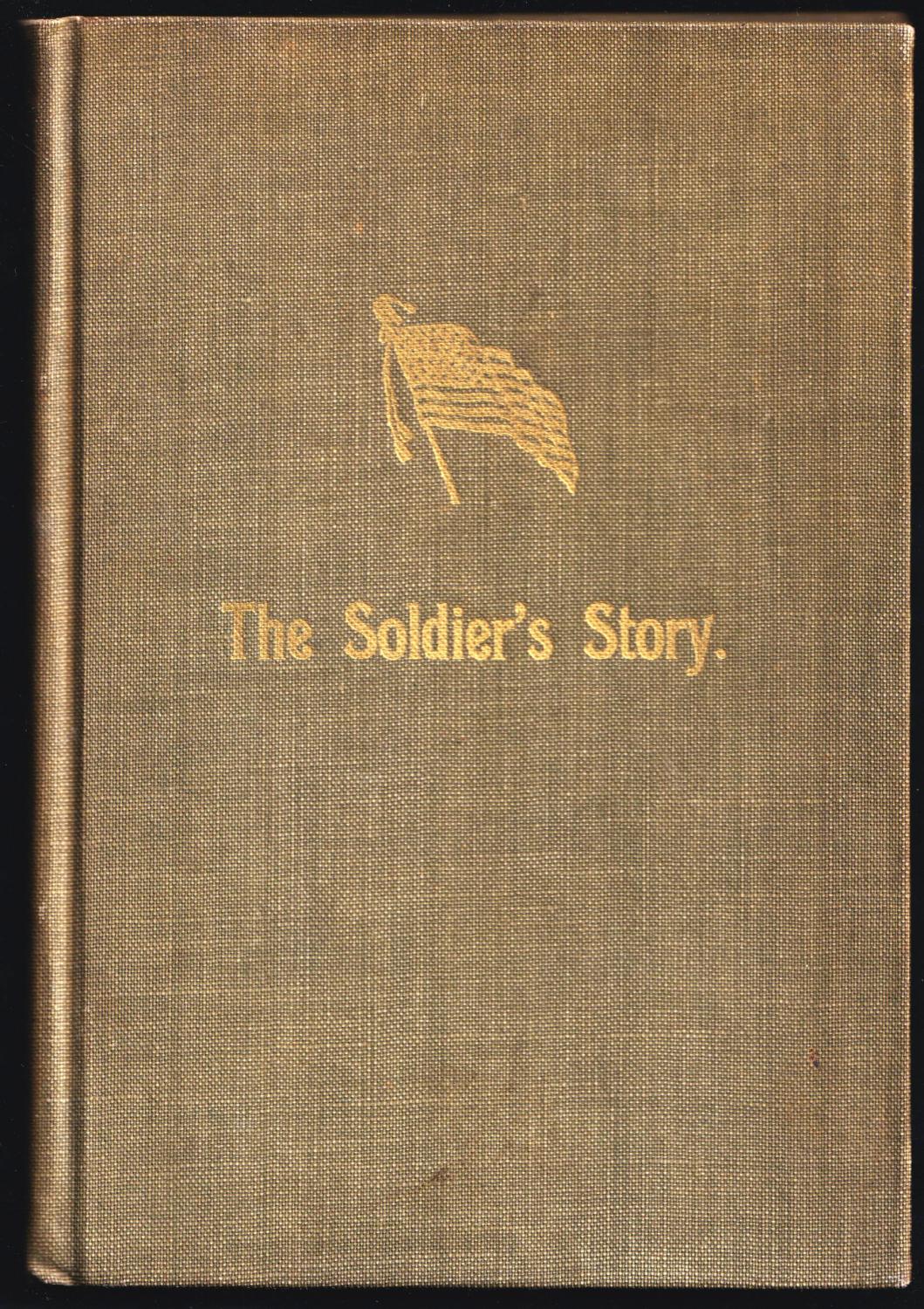 The Soldier's Story. A Personal Narrative of the Life, Army Experiences