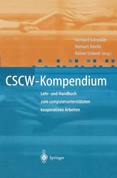 CSCW-Kompendium. Lehr- und Handbuch zum computerunterstützten kooperativen Arbeiten. - Schwabe, Gerhard, Norbert Streitz und Rainer Unland,