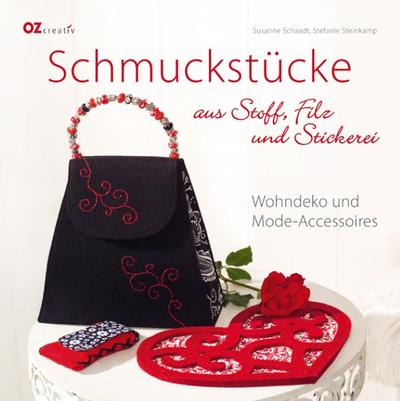 Schmuckstücke aus Stoff, Filz und Stickerei: Wohndeko und Mode-Accessoires - Susanne Schaadt, Stefanie Steinkamp