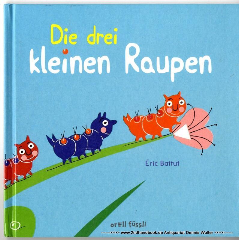 Die drei kleinen Raupen - Battut, Eric (Verfasser)