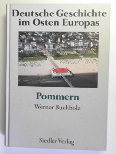 Deutsche Geschichte im Osten Europas: Pommern - BUCHHOLZ, Werner