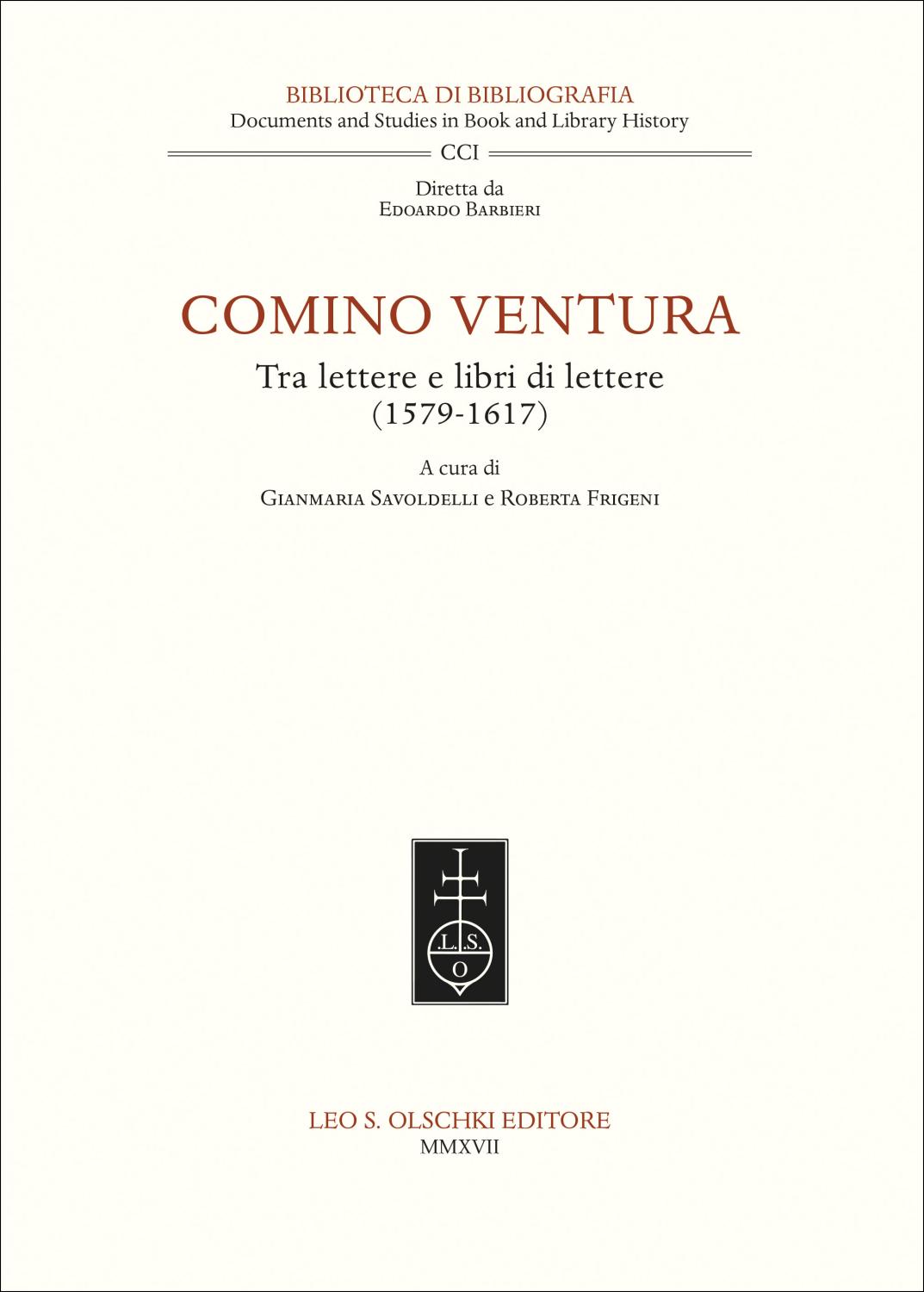 COMINO VENTURA. Tra lettere e libri di lettere (1579-1617). - Savoldelli G.; Frigeni R.