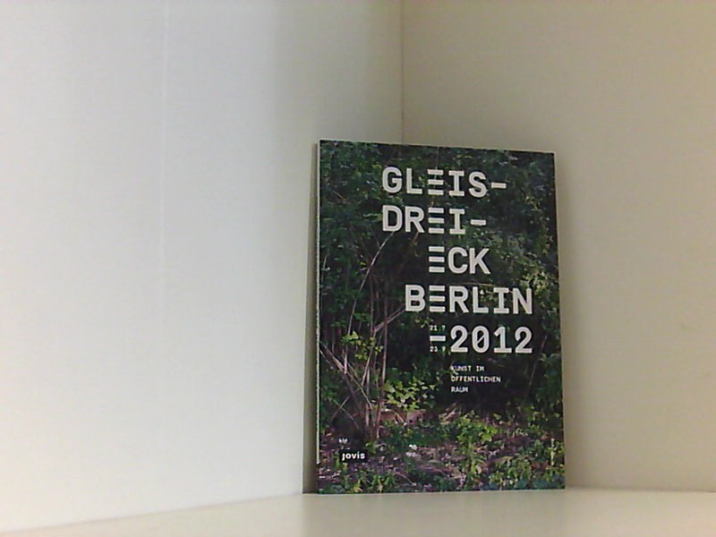 Gleisdreieck Berlin 2012: Kunst im öffentlichen Raum Kunst im öffentlichen Raum - Eggs, Francine, Andreas Bitschin und Marvin Altner