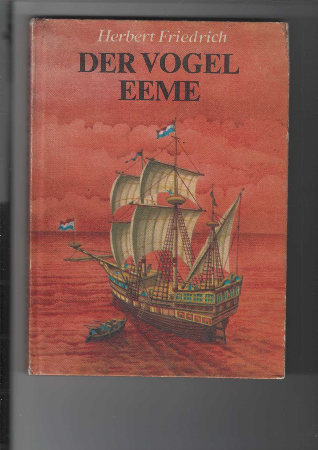 Der Vogel Eeme. Die Ostindienreise des Holländers Cornelis de Houtman 1595 - 1597. Roman. Illustrationen von Gerhard Preuß. - Friedrich, Herbert