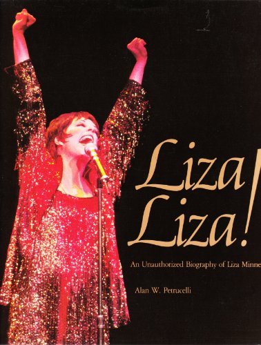 Liza! Liza!: An unauthorized Biography of Liza Minelli / Alan W. Petrucelli - Petrucelli, Alan W.