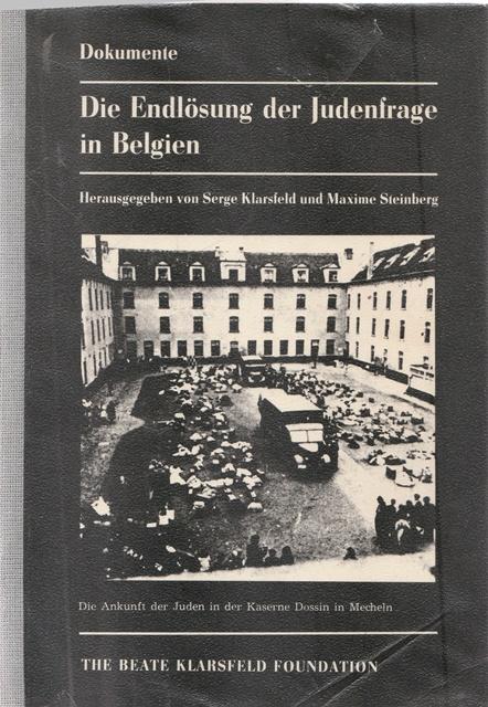 Die Endlösung der Judenfrage in Belgien. Dokumente. - Hrsg. Klarsfeld, Serge und Maxime Steinberg