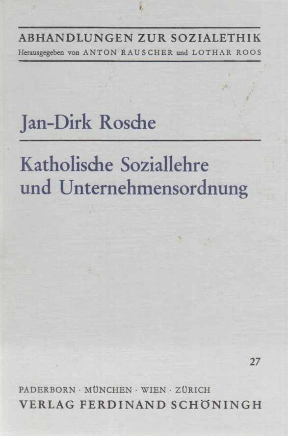 Katholische Soziallehre und Unternehmensordnung. Jan-Dirk Rosche / Abhandlungen zur Sozialethik ; Bd. 27. - Rosche, Jan-Dirk