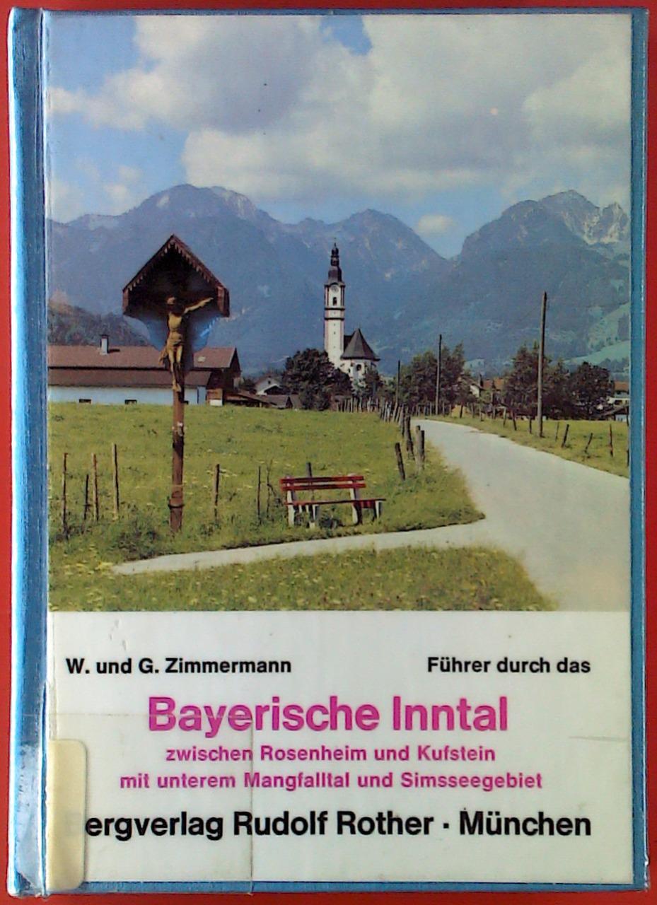 Führer durch das Bayerische Inntal zwischen Rosenheim und Kufstein mit unterem Mangfalltal und Simsseegebiet. - W. und G. Zimmermann