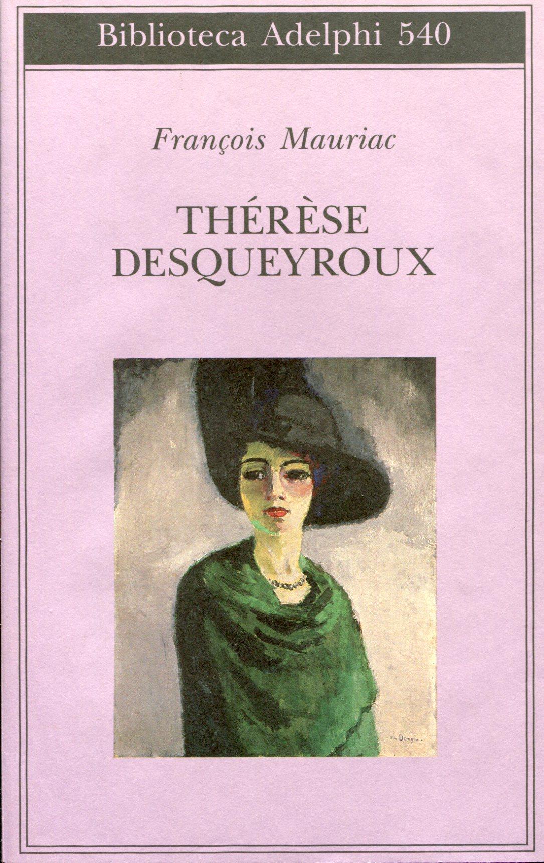 Therese Desqueyroux - MAURIAC, Francois (Bordeaux, 1885 - Parigi, 1970)