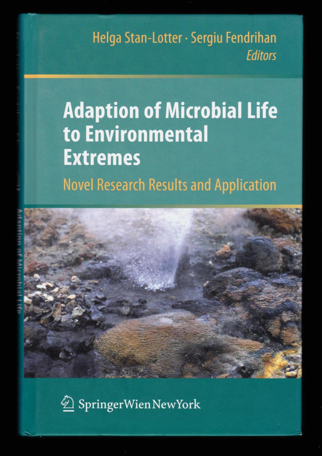 Adaption of Microbial Life to Environmental Extremes: Novel Research Results and Application - Helga Stan-Lotter; Sergiu Fendrihan