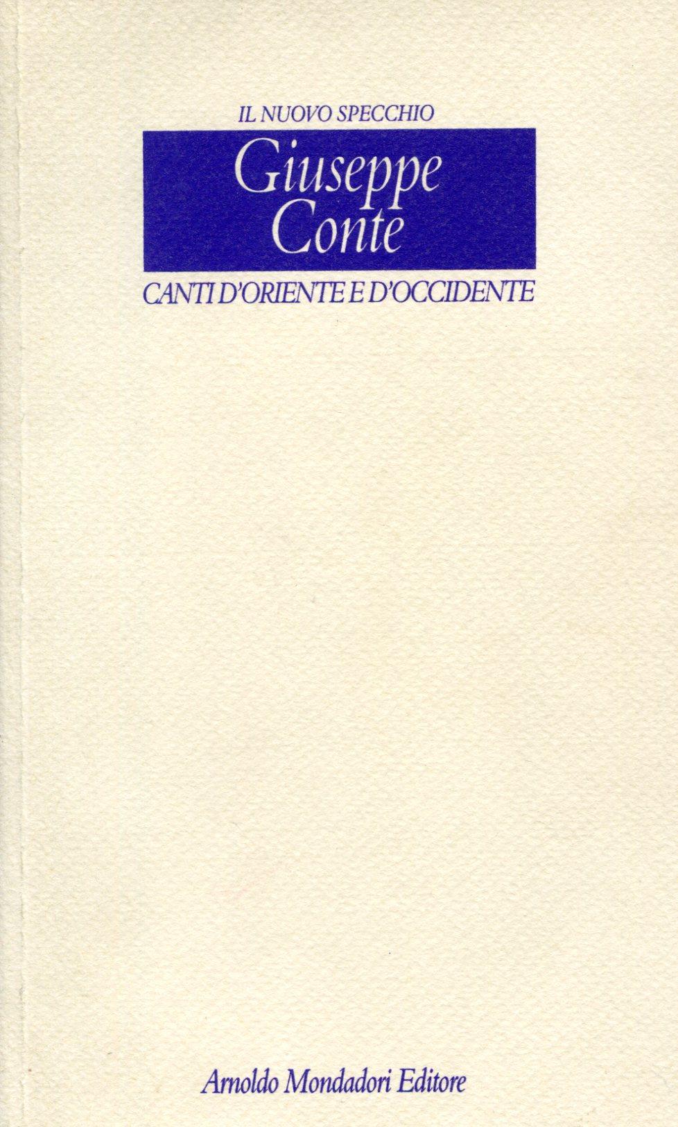 Canti d'oriente e d'occidente - CONTE, Giuseppe (Porto Maurizio, 1945)