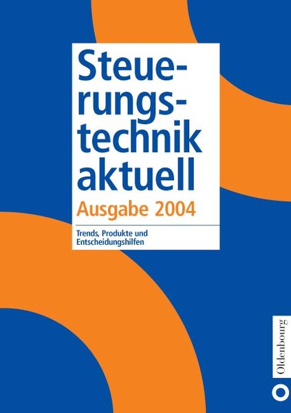 Steuerungstechnik Aktuell - Ausgabe 2004 Trends, Produkte und Entscheidungshilfen - Krammer, Elmar,