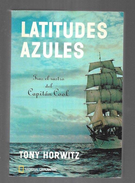 LATITUDES AZULES. TRAS EL RASTRO DEL CAPITAN COOK - HORWITZ, TONY