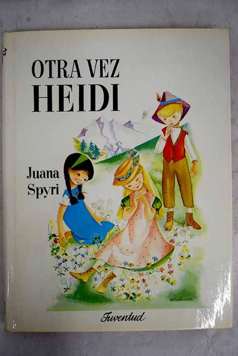 Otra vez Heidi: una narración para los niños y para los que aman a los niños - Spyri, Johanna