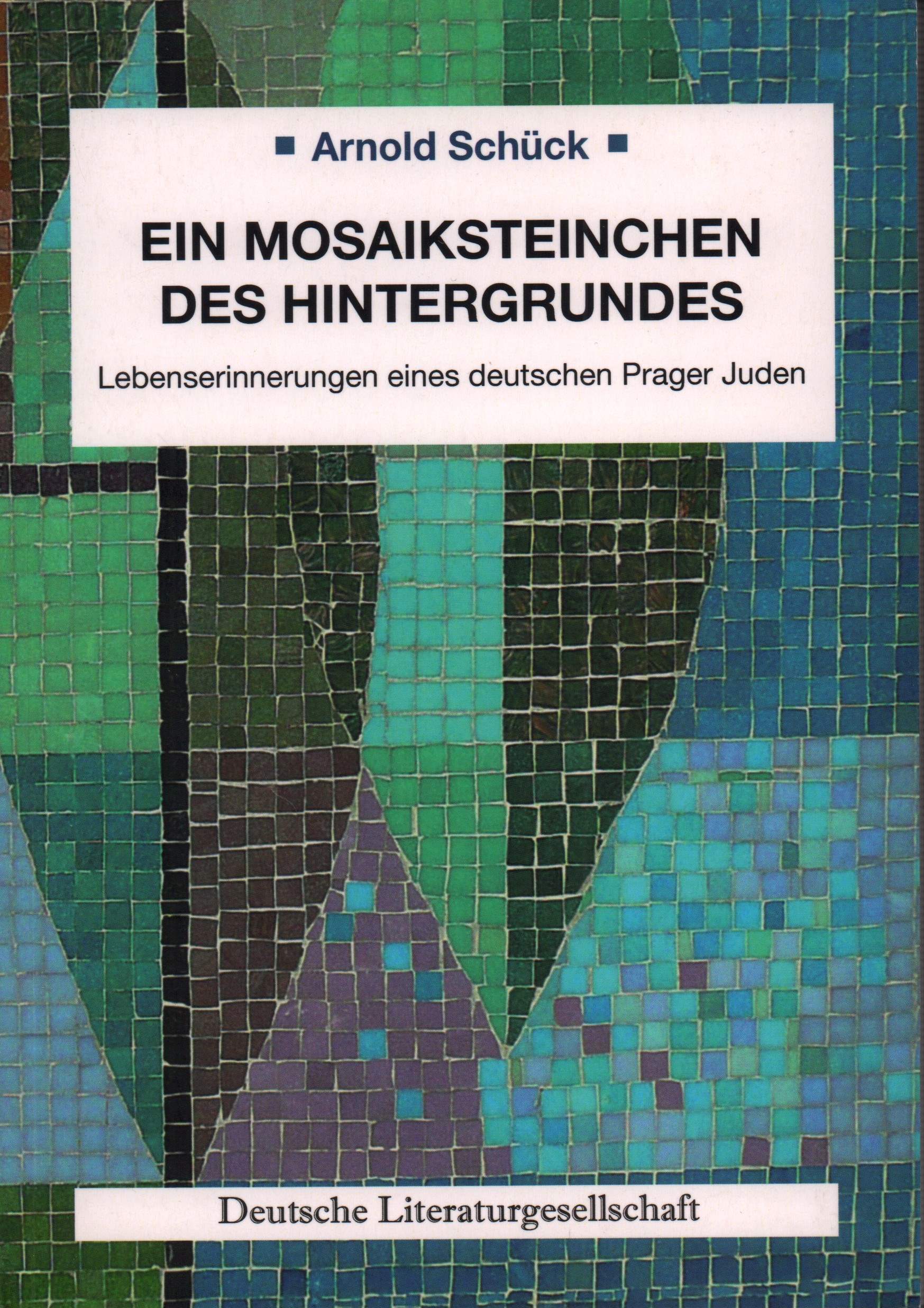 Ein Mosaiksteinchen des Hintergrundes. Lebenserinnerungen eines deutschen Prager Juden. (Hrsg. u. mit einem Vorwort von Heidemarie u. Fritz Neuhold). - Schück, Arnold.