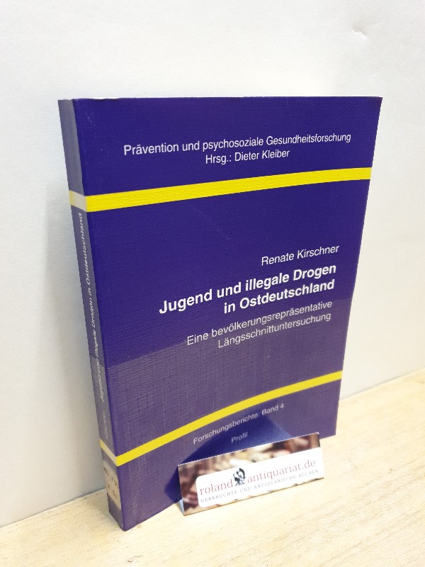 Jugend und illegale Drogen in Ostdeutschland : eine bevölkerungsrepräsentative Längsschnittuntersuchung / Renate Kirschner / Reihe Prävention und psychosoziale Gesundheitsforschung / Forschungsberichte ; Bd. 4 Eine bevölkerungsrepräsentative Längsschnittuntersuchung - Kirschner, Renate und Dieter Kleiber