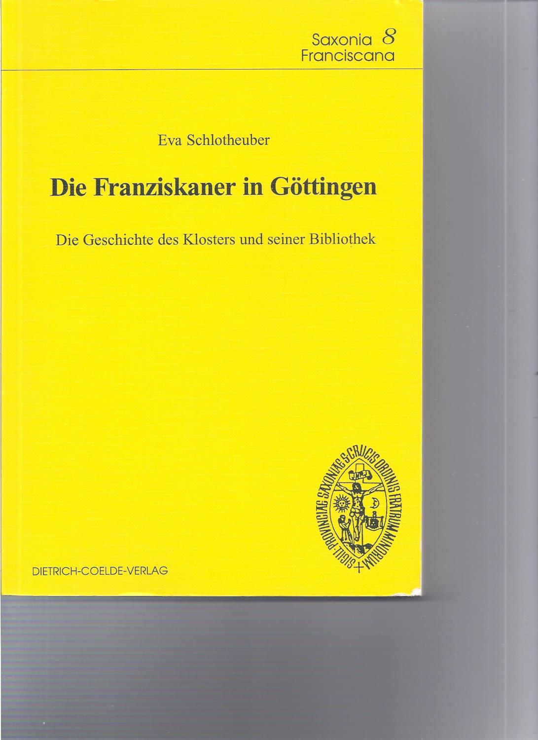 Die Franziskaner in Göttingen: Die Geschichte des Klosters und seiner Bibliothek - Schlotheuber, Eva
