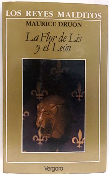 Los Reyes Malditos. La Flor De Lis Y El León - Druon, Maurice