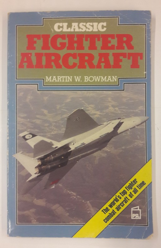 Classic Fighter Aircraft. With many b/w pictures. - Bowman, Martin W.