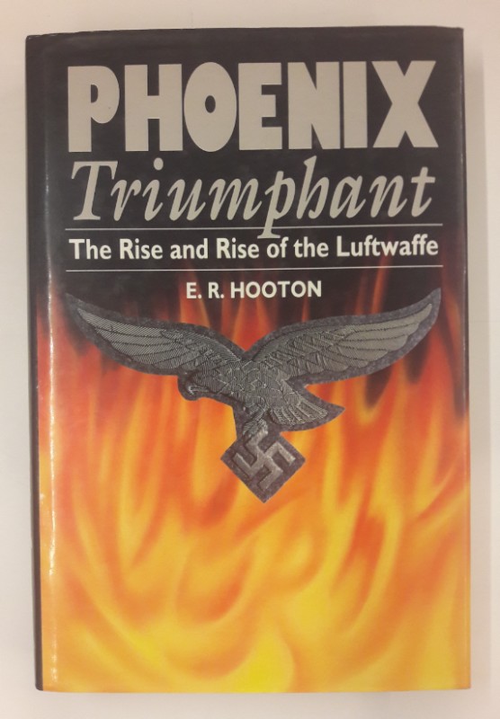 Phoenix Triumphant. The Rise and Rise of the Luftwaffe. - Hooton, E.R.
