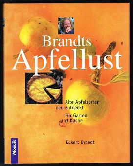 Brandts Apfellust: Alte Apfelsorten neu entdeckt. Für Garten und Küche. - - Brandt, Eckart und Oliver Schwarzwald