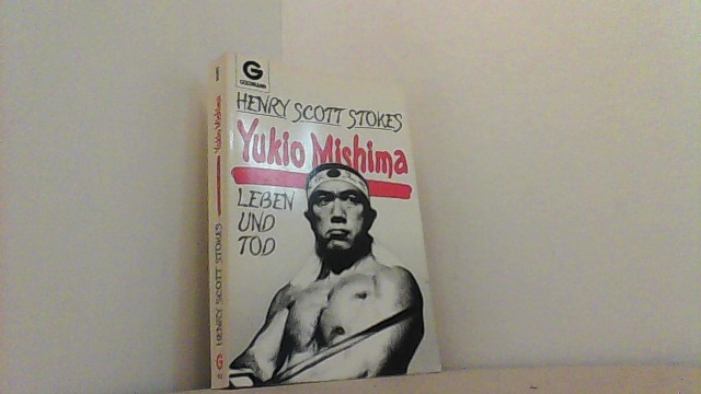 Yukio Mishima. Leben und Tod. - Stokes, Henry Scott,