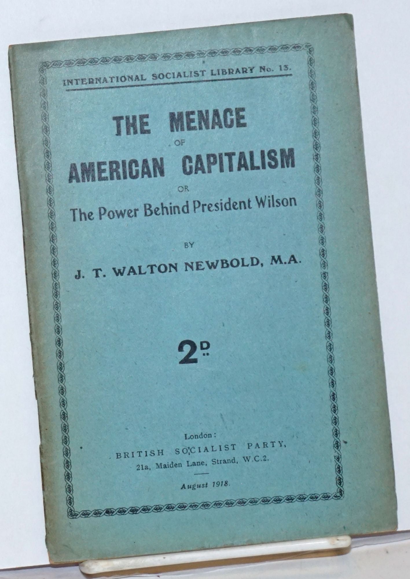 The Menace Of American Capitalism Or The Power Behind President Wilson By Newbold J T Walton 1918 Manuscript Nbsp Nbsp Paper Nbsp Collectible Bolerium Books Inc
