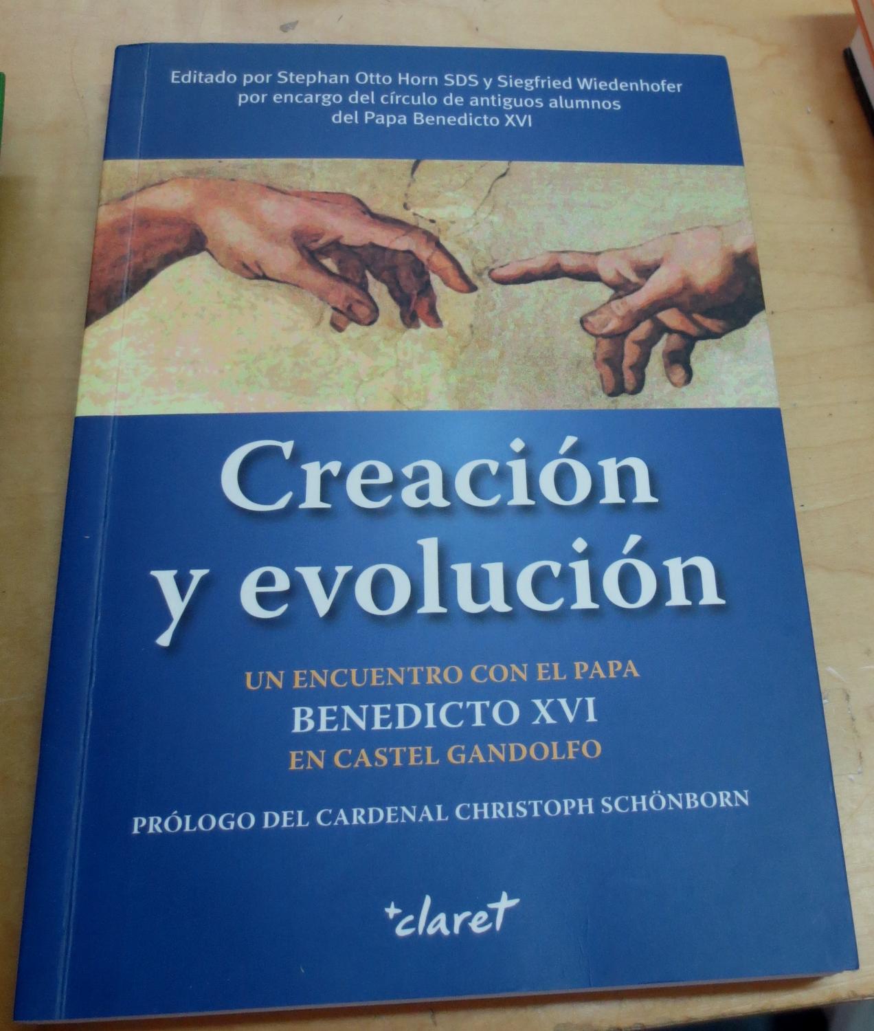 Creación y evolución. Un encuentro con el Papa Benedicto XVI en Castel Gandolfo. Prólogo del Cardenal Crhstiph Schönborn. Traducción castellana Xavier Moll - OTTO HORN, STEPHAN/WIEDENHOFER, SIEGFRIED (DIRS.)