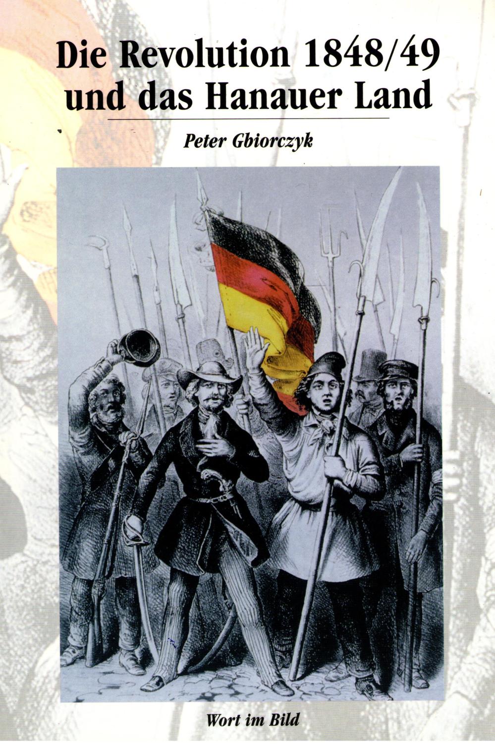 Die Revolution 1848/49 und das Hanauer Land - Gbiorczyk Peter