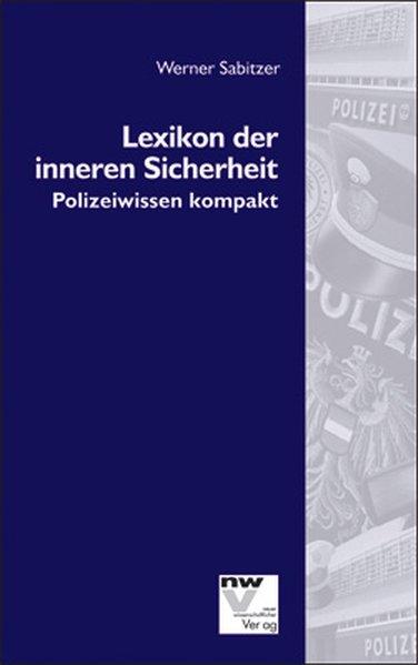 Lexikon der inneren Sicherheit: Polizeiwissen kompakt. Polizeiwissen kompakt - Sabitzer, Werner,