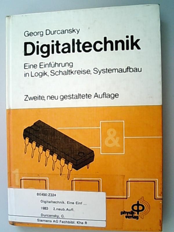 Digitaltechnik. Eine Einführung in Logik, Schaltkreise, Systemaufbau. - Durcansky, Georg,