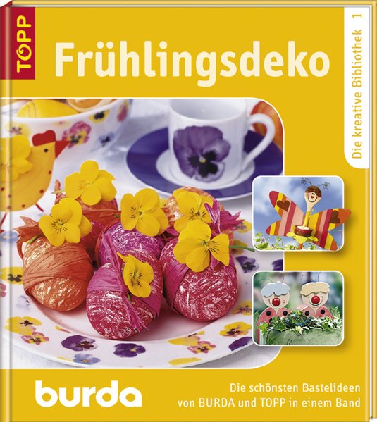 Frühlingsdekor: Die schönsten Bastelideen von BURDA und TOPP in einem Band. Band 1 (Die kreative Bibliothek / Die schönsten Bastelideen von BURDA und TOPP) - o.A.