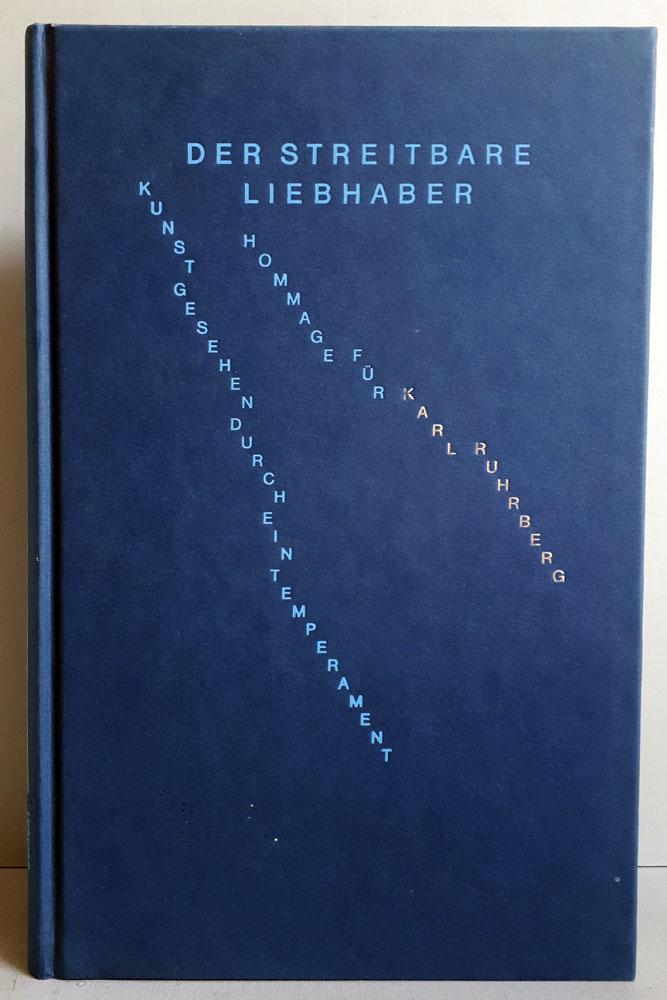 Der streitbare Liebhaber - Kunst gesehen durch ein Temperament - Hommage für Karl Ruhrberg - Roters, Eberhard (Hrsg)